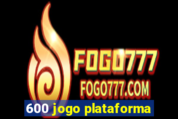 600 jogo plataforma